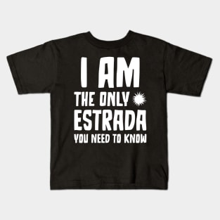 Estrada Gift I am the only Estrada you need to know Birthday Tee Kids T-Shirt